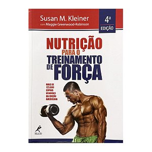 Nutrição Para O Treinamento De Força - Susan M. Kleiner/Maggie Greenwood-Robinson