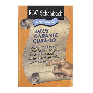 Deus Garante Curá-lo - R. W. Schambach