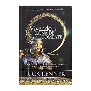 Vivendo Na Zona De Combate - Rick Renner
