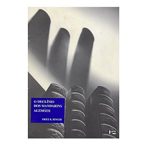 O Declínio Dos Mandarins Alemães - Fritz K. Ringer