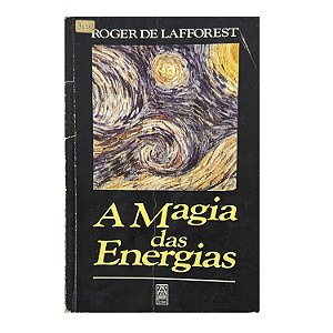 A Magia Das Energias - Roger De Lafforest