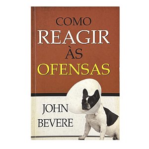 Como Reagir Às Ofensas - John Bevere