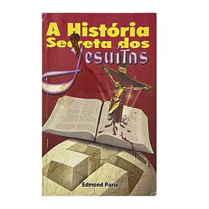 A História Secreta Dos Jesuítas - Edmond Paris
