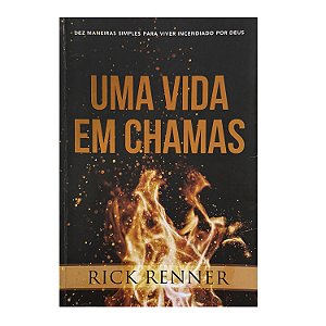 Uma Vida Em Chamas - Rick Renner