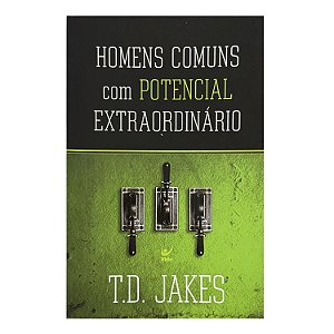 Homens Comuns Com Petencial Extraordinário - T. D. Jakes