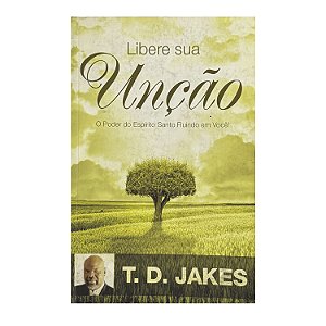 Libere Sua Unção - T. D. Jakes