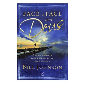 Face A Face Com Deus - Bill Johnson