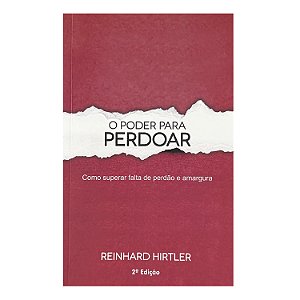 O Poder Para Perdoar - Reinhard Hirtler