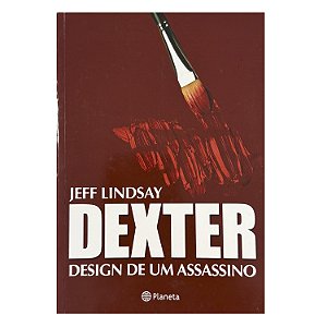 Dexter: Design De Um Assassino - Jeff Lindsay