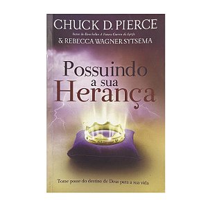 Possuindo A Sua Herança - Chuck D. Pierce