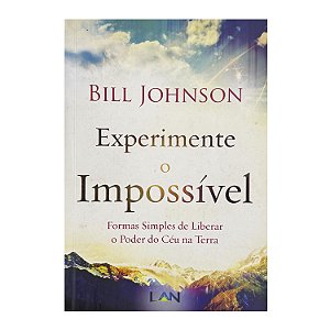 Experimente O Impossível - Bill Johnson