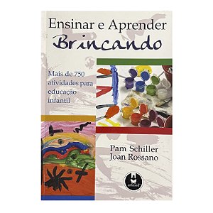 Ensinar E Aprender Brincando - Pam Schiller/Joan Rossano