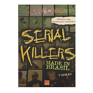 Serial Killers: Made In Brazil - Ilana Casoy