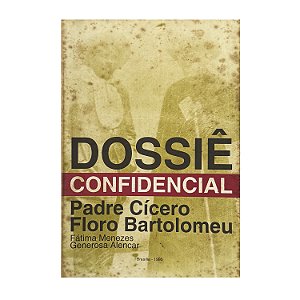 Dossiê Confidencial: Padre Cícero Floro Bartolomeu - Fátima Menezes Generosa Alencar