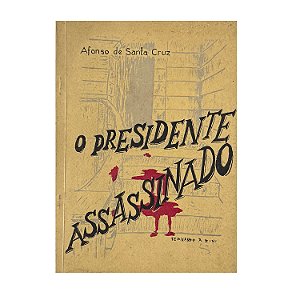 O Presidente Assassinado - Afonso De Santa Cruz