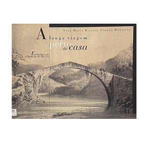 A Longa Viagem Perto De Casa - Vera Maria Biscaia Vianna Baptista