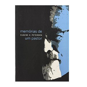 Memórias De Um Pastor - Eugene H. Peterson