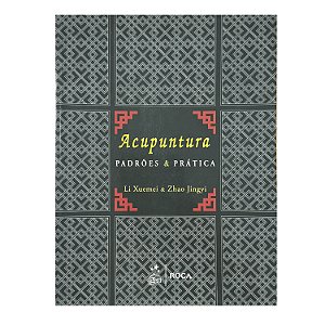 Acupuntura: Padrões & Prática - Li Xuemei/Zhao Jingyi