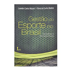 Gestão Do Esporte No Brasil - Leandro Carlos Mazzei/Flávia Da Cunha Bastos