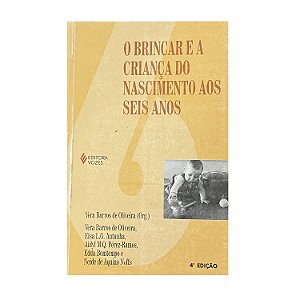 O Brincar E A Criança Do Nascimento Aos Seis Anos - Vera Barros De Oliveira (org.)