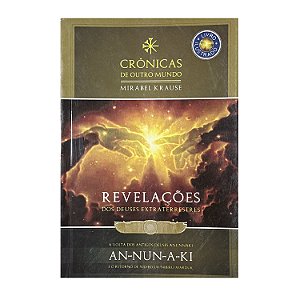 Crônicas De Outro Mundo: Revelações dos Deuses Extraterrestres - Mirabel Krause