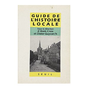 Guide De L'Historie Locale - Alain Croix/Didier Guyvarc'h