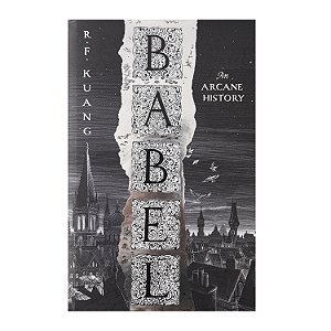 Babel: An Arcane History - R. F. Kuang