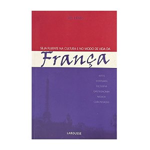 Seja Fluente Na Cultura E No Modo De Vida Da França - Neil Thomas