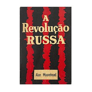 A Revolução Russa - Alan Moorehead