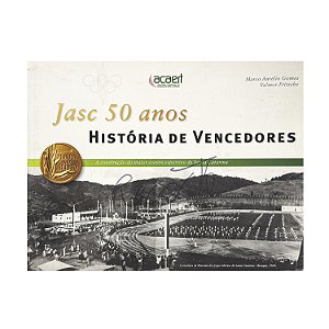 Jasc 50 Anos: História De Vencedores - Marco Aurélio Gomes/Valmor Fritsche