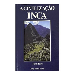 A Civilização Inca - Henri Favre