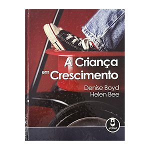 A Criança Em Crescimento - Denise Boyd/Helen Bee