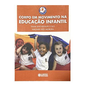 Corpo Em Movimento Na Educação Infantil - Vilma Lení Nista-Piccolo/Wagner Wey Moreira