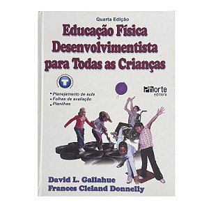 Educação Física Desenvolvimentista Para Todas As Crianças - David L. Gallahue/Frances Cleland Donnelly