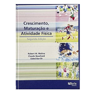 Crescimento, Maturação E Atividade Física - Robert A. Malina/Claude Bouchard/Oded Bar-Or