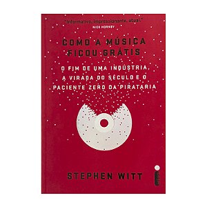 Como A Música Ficou Grátis - Stephen Witt