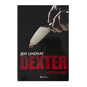 Dexter No Escuro - Jeff Lindsay