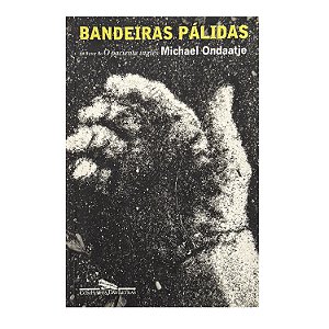 Bandeiras Pálidas - Michael Ondaatje