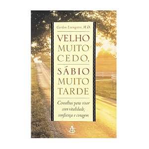 Velho Muito Cedo, Sábio Muito Tarde - Gordon Linvingston