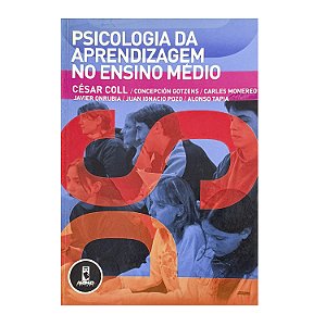 Psicologia Da Aprendizagem No Ensino Médio - César Coll/Concepción Gotzens/Carles Monereo/Javier Onrubia/Juan Ignacio Pozo/Alonso Tapia