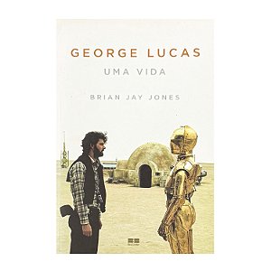 George Lucas: Uma Vida - Brian Jay Jones