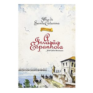 A Invasão Espanhola - João Carlos Mosimann