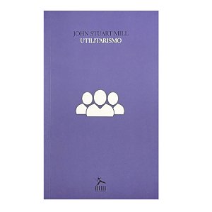 Utilitarismo - John Stuart Mill