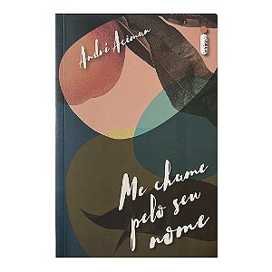 Me Chame Pelo Seu Nome - André Aciman