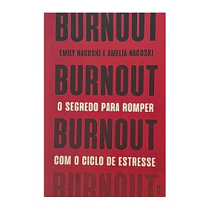 Burnout: O Segredo Para Romper Com O Ciclo De Estresse - Emily Nagoski/Amelia Nagoski
