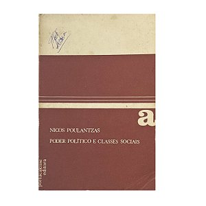 Poder Político E Classes Sociais - Volume 1 - Nicos Poulantzas