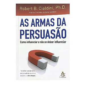 As Armas Da Persuasão - Robert B. Cialdini, Ph. D.