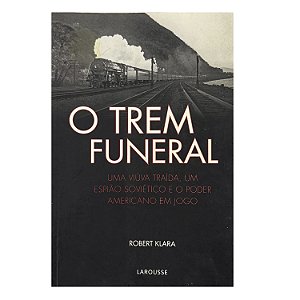 O Trem Funeral - Robert Klara