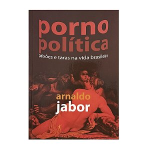 Pornopolítica - Arnaldo Jabor