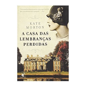 A Casa Das Lembranças Perdidas - Kate Morton